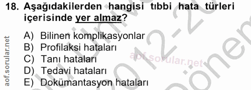 18. soru: Aşağıdakilerden hangisi tıbbi hata türleri içerisinde yer almaz? A) Bilinen komplikasyonlar B) Profilaksi hataları Ta…