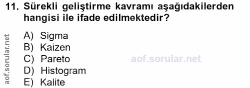 11. soru: Sürekli geliştirme kavramı aşağıdakilerden hangisi ile ifade edilmektedir? A) Sigma orular.net B) Kaizen C) Pareto ao…