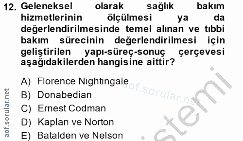12. soru: Geleneksel olarak sağlık bakım hizmetlerinin ölçülmesi ya da değerlendirilmesinde temel alınan ve tıbbi bakım sürecin…