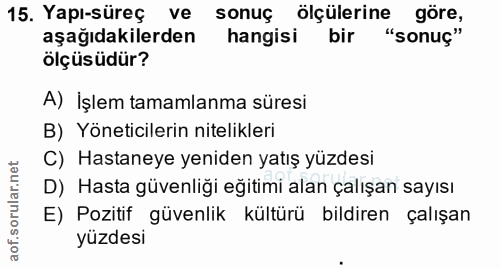 15. soru: Yapi-süres vo sonuç ölçülerinensonug aşağıdakilerden hangisi ölçüsüdür? A) İşlem tamamlanma süresi B) Yöneticilerin n…