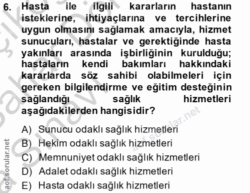 6. soru: Hasta ile " ilgili kararların hastanın isteklerine, ihtiyaçlarına ve tercihlerine uygun olmasını sağlamak amacıyla, h…