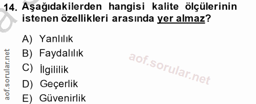 14. soru: Aşağıdakilerden hangisi kalite ölçülerinin istenen özellikleri arasında yer almaz? A) Yanlılık B) Faydalılık C) İlgil…