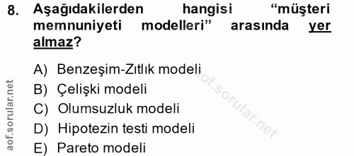 8. soru: Aşağıdakilerden hangisi "müşteri memnuniyeti modelleri" arasında yer almaz? A) Benzeşim-Zıtlık modeli B) Çelişki mode…