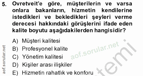 5. soru: Ovretveit'e göre, müşterilerin ve varsa onlara bakanların, hizmetin kendilerine istedikleri ve bekledikleri şeyleri v…