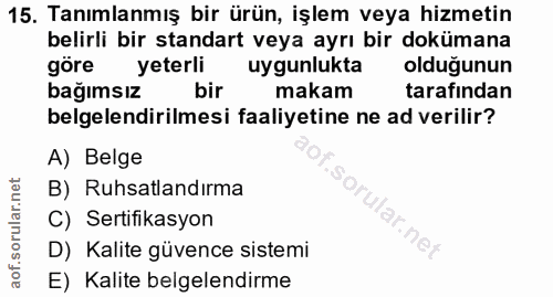 15. soru: Tanımlanmış bir ürün, işlem veya hizmetin belirli bir standart veya ayrı bir dokümana göre yeterli uygunlukta olduğun…