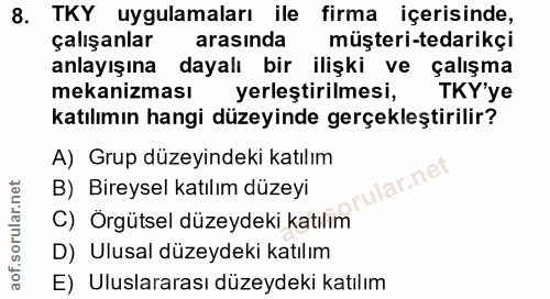 8. soru: TKY uygulamaları ile firma içerisinde, çalışanlar arasında müşteri-tedarikçi anlayışına dayalı bir ilişki ve çalışma…