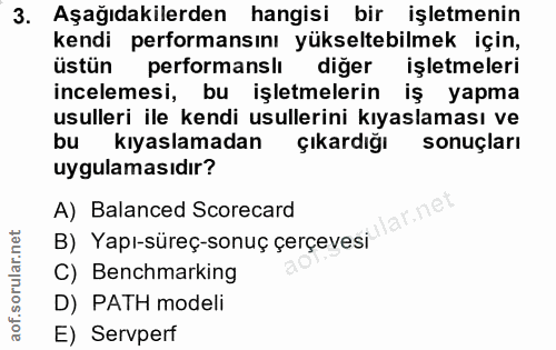 3. soru: Aşağıdakilerden hangisi bir işletmenin kendi performansını yükseltebilmek için, üstün performansli diğer işletmeleri…