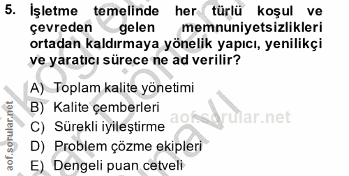 5. soru: Işletme temelinde her türlü koşul ve çevreden gelen memnuniyetsizlikleri ortadan kaldırmaya yönelik yapıcı, yenilikçi…