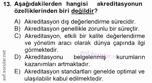 13. soru: Aşağıdakilerden hangisi akreditasyonun özelliklerinden biri değildir? A) Akreditasyon dış değerlendirme sürecidir. B)…