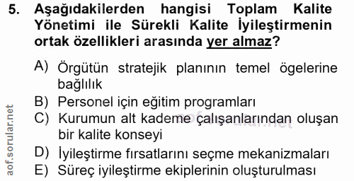 5. soru: Aşağıdakilerden hangisi Toplam Kalite Yönetimi ile Sürekli Kalite İyileştirmenin ortak özellikleri arasında yer almaz…