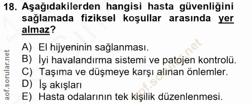 18. soru: Aşağıdakilerden hangisi hasta güvenliğini sağlamada fiziksel koşullar arasında yer almaz? A) El hijyeninin sağlanması…