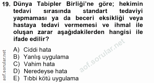 19. soru: Dünya Tabipler Birliği'ne göre; hekimin tedavi sirasinda standart tedaviyi yapmaması ya da beceri eksikliği veya hast…