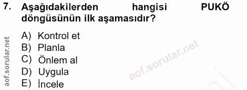 7. soru: Aşağıdakilerden hangisi PUKÖ döngüsünün ilk aşamasıdır? A) Kontrol et B) Planla C) Onlem al D) Uygula E) incele