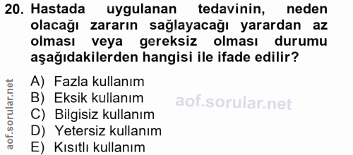 20. soru: Hastada uygulanan tedavinin, neden olacağı zararın sağlayacağı yarardan az olması veya gereksiz olması durumu aşağıda…