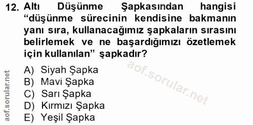 12. soru: Altı Düşünme Şapkasından hangisi "düşünme sürecinin kendisine bakmanın yanı sıra, kullanacağımız şapkaların sırasını…