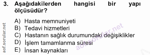3. soru: Aşağıdakilerden hangisi bir yapı ölçüsüdür? A) Hasta memnuniyeti B) Tedavi hizmetleri C) Hastanın sağlık durumundaki…
