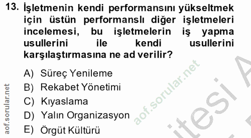 13. soru: İşletmenin kendi performansını yükseltmek için üstün performanslı diğer işletmeleri incelemesi, bu işletmelerin iş уа…