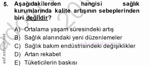 5. soru: Aşağıdakilerden hangisi sağlık kurumlarında kalite artışının sebeplerinden biri değildir? A) Ortalama yaşam süresinde…