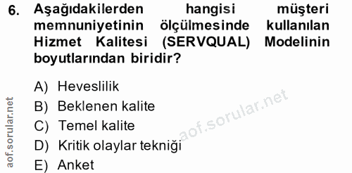 6. soru: Aşağıdakilerden hangisi müşteri memnuniyetinin olçülmesinde kullanılan Hizmet Kalitesi (SERVQUAL) Modelinin boyutları…