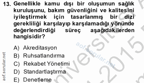 13. soru: Genellikle kamu dışı bir oluşumun sağlık kuruluşunu, bakım güvenliğini ve kalitesini iyileştirmek için tasarlanmış bi…