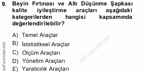 9. soru: Beyin Fırtinası ve Altı Düşünme Şapkası kalite iyileştirme araçları aşağıdaki kategorilerden hangisi kapsamında değer…