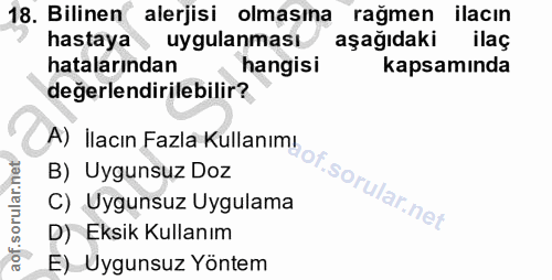 18. soru: Bilinen alerjisi olmasına rağmen ilacın hastaya uygulanması aşağıdaki ilaç hatalarından hangisi kapsamında değerlendi…
