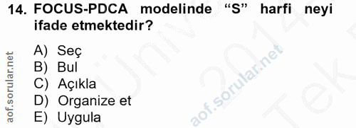 14. soru: FOCUS-PDCA modelinde "S" harfi neyi ifade etmektedir? A) Seç B) Bul C) Açıkla aof.sorularinel D) Organize et E) Uygula
