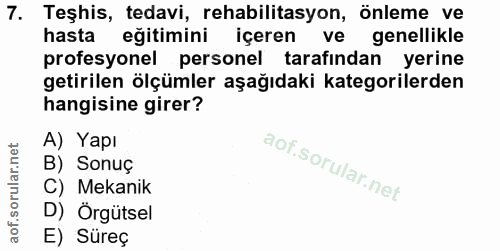 7. soru: Teşhis, tedavi, rehabilitasyon, önleme ve hasta eğitimini içeren ve genellikle profesyonel personel tarafından yerine…