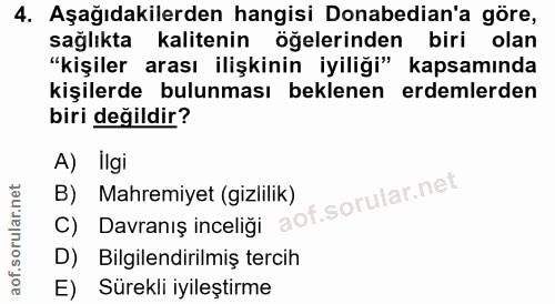 4. soru: Aşağıdakilerden hangisi Donabedian'a göre, sağlıkta kalitenin öğelerinden biri olan "kişiler arası ilişkinin iyiliği"…