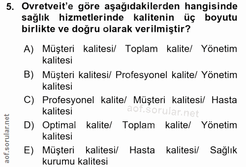 5. soru: Ovretveit'e göre aşağıdakilerden hangisinde sağlık hizmetlerinde kalitenin üç boyutu birlikte ve doğru olarak verilmi…