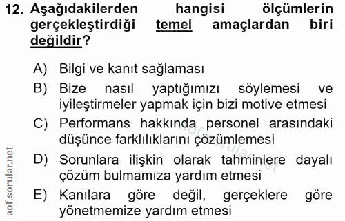 12. soru: Aşağıdakilerden hangisi ölçümlerin gerçekleştirdiği temel amaçlardan biri değildir? A) Bilgi ve kanıt sağlaması B) Bi…