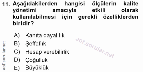 11. soru: Aşağıdakilerden hangisi ölçülerin kalite yönetimi amacıyla etkili olarak kullanılabilmesi için gerekli özelliklerden…