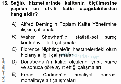 15. soru: Sağlık hizmetlerinde kalitenin ölçülmesine yapılan en etkili katkı aşağıdakilerden hangisidir? A) Alfred Deming'in To…