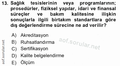 13. soru: Sağlık tesislerinin veya programlarının; prosedürler, fiziksel yapılar, idari ve finansal süreçler ve bakım kalitesin…