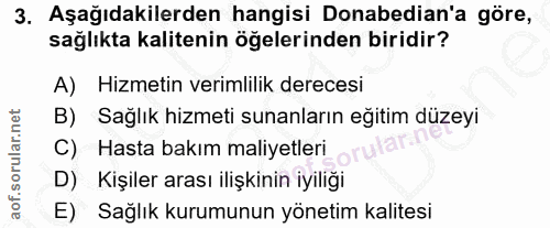 3. soru: Aşağıdakilerden hangisi Donabedian'a göre, sağlıkta kalitenin öğelerinden biridir? A) Hizmetin verimlilik derecesi B)…