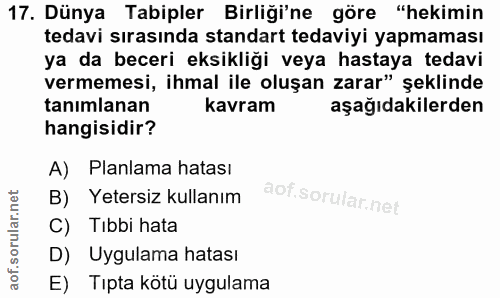 17. soru: Dünya Tabipler Birliği'ne göre "hekimin tedavi sırasında standart tedaviyi yapmaması ya da beceri eksikliği veya hast…