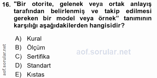 16. soru: "Bir otorite, gelenek veya ortak anlayış tarafından belirlenmiş ve takip edilmesi gereken bir model veya örnek" tanım…