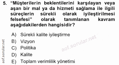 5. soru: "Müşterilerin beklentilerini karşılayan veya aşan bir mal ya da hizmeti sağlama ile ilgili süreçlerin sürekli olarak…