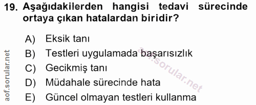 19. soru: Aşağıdakilerden hangisi tedavi sürecinde ortaya çıkan hatalardan biridir? A) Eksik tanı B) Testleri uygulamada başarı…
