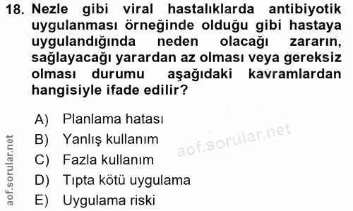 18. soru: Nezle gibi viral hastalıklarda antibiyotik uygulanması örneğinde olduğu gibi hastaya uygulandığında neden olacağı zar…