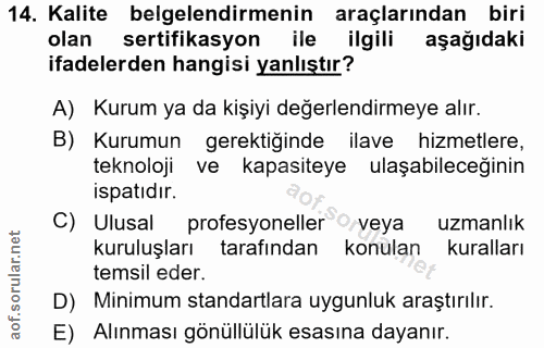 14. soru: Kalite belgelendirmenin araçlarından biri olan sertifikasyon ile ilgili aşağıdaki ifadelerden hangisi yanlıştır? A) K…
