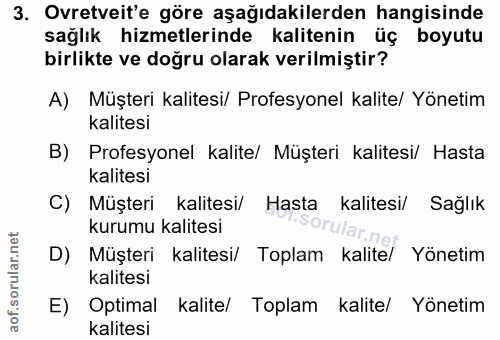 3. soru: Ovretveit'e göre aşağıdakilerden hangisinde sağlık hizmetlerinde kalitenin üç boyutu birlikte ve doğru olarak verilmi…