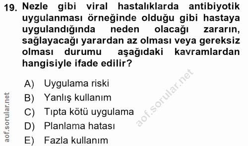 19. soru: Nezle gibi viral hastalıklarda antibiyotik uygulanması örneğinde olduğu gibi hastaya uygulandığında neden olacağı zar…
