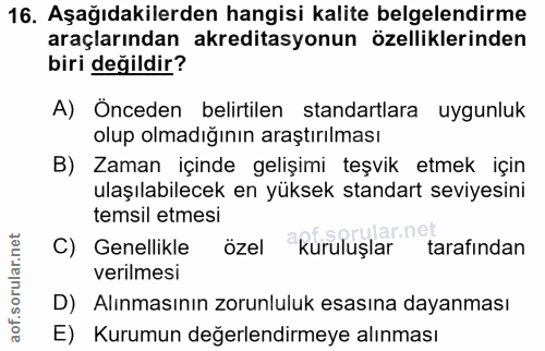 16. soru: Aşağıdakilerden hangisi kalite belgelendirme araçlarından akreditasyonun özelliklerinden biri değildir? A) Önceden be…