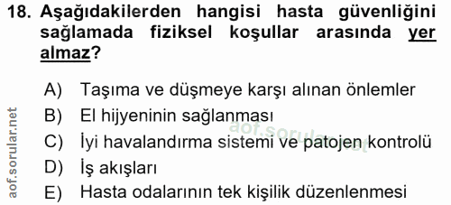 18. soru: Aşağıdakilerden hangisi hasta güvenliğini sağlamada fiziksel koşullar arasında yer almaz? A) Taşıma ve düşmeye karşı…
