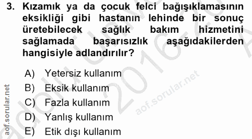 3. soru: Kızamık ya da çocuk felci bağışıklamasının eksikliği gibi hastanın lehinde bir sonuç üretebilecek • sağlık bakım hizm…