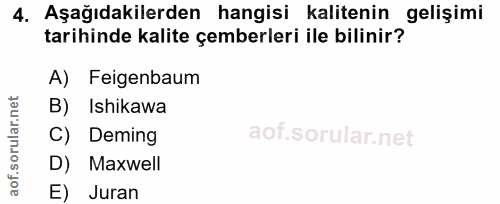 4. soru: Aşağıdakilerden hangisi kalitenin gelişimi tarihinde kalite çemberleri ile bilinir? A) Feigenbaum B) Ishikawa C) Demi…