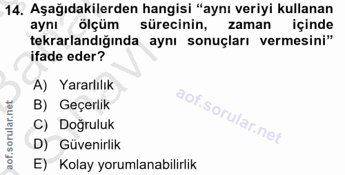 14. soru: Aşağıdakilerden hangisi "aynı veriyi kullanan aynı ölçüm sürecinin, zaman içinde tekrarlandığında aynı sonuçları verm…