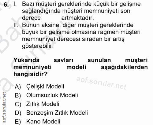6. soru: I. Bazı müşteri gereklerinde küçük bir gelişme sağlandığında müşteri memnuniyeti son derece artmaktadır. Il. Bunun ak…