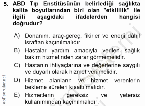 5. soru: ABD Tıp Enstitüsünün belirlediği sağlıkta kalite boyutlarından biri olan "etkililik" ile ilgili aşağıdaki ifadelerden…